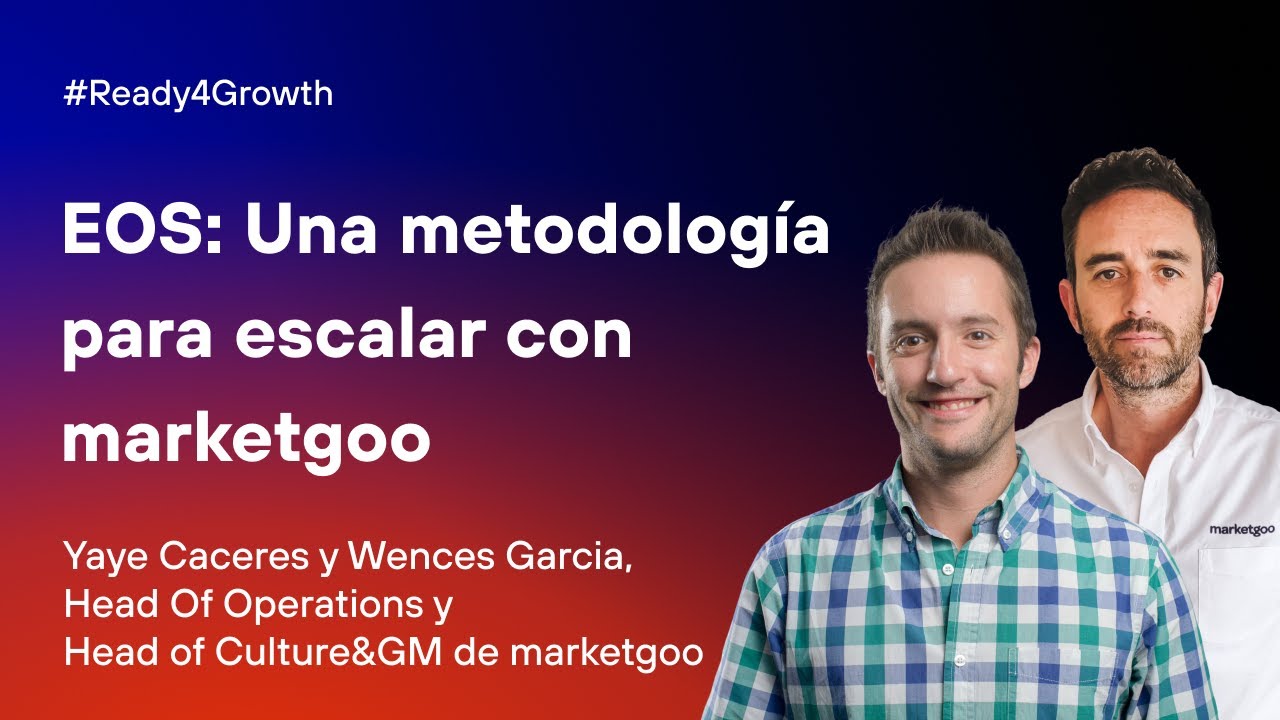 #Ready4Growth 5 - EOS: Una metodología para escalar con Wences Garcia y Yaye Caceres de marketgoo